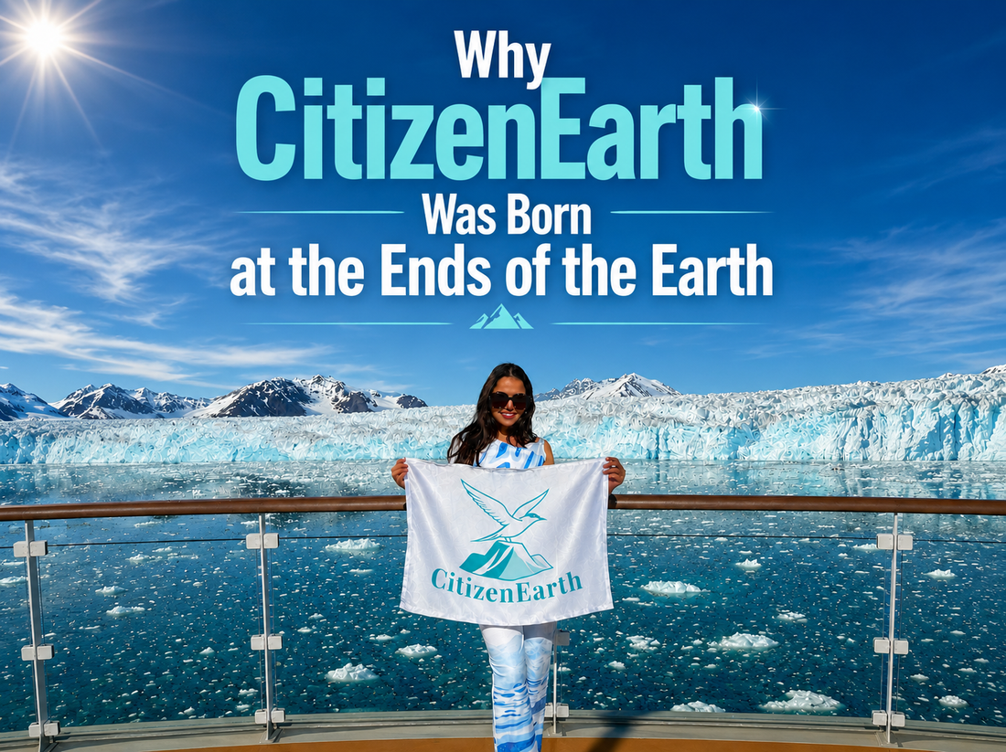Why CitizenEarth Was Born at the Ends of the Earth